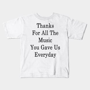 Thanks For All The Music You Gave Us Everyday Kids T-Shirt